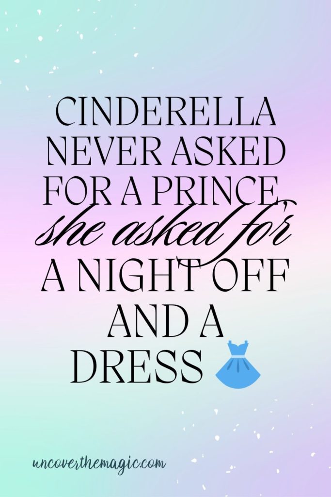 Pin image for Disney Instagram captions post, features text: Cinderella never asked for a prince, she asked for a night off and a dress