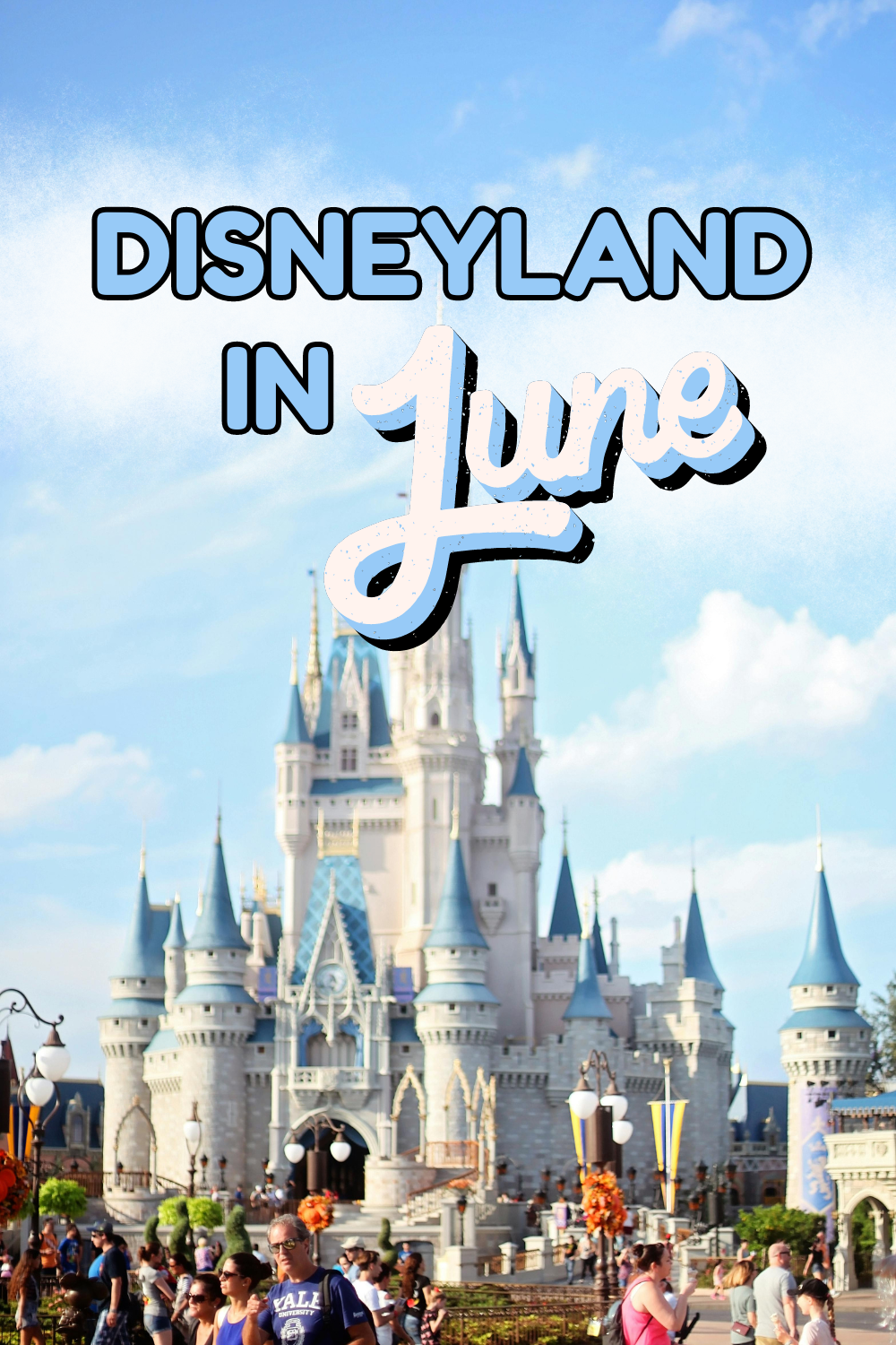 Disneyland in June: Crowds, Weather, Events